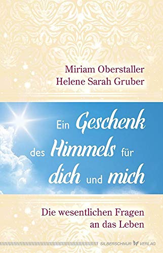 Ein Geschenk des Himmels für dich und mich: Die wesentlichen Fragen an das Leben