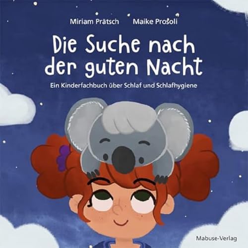 Die Suche nach der guten Nacht. Ein Kinderfachbuch über Schlaf und Schlafhygiene. Stella und ihr Koala-Freund Karli geben Tipps bei Schlafproblemen: Atemübungen, Schlafrituale u.v.m. für Kinder ab 4 von Mabuse-Verlag