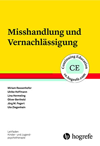 Misshandlung und Vernachlässigung (Leitfaden Kinder- und Jugendpsychotherapie) von Hogrefe Verlag GmbH + Co.