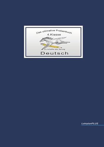 Das ultimative Probenbuch Deutsch 4. Klasse: Lehrplan Plus