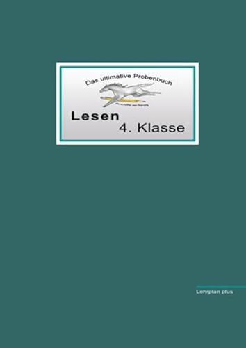 Das ultimative Probenbuch Lesen 4. Klasse: Lehrplan Plus (Das ultimative Probenbuch: Deutsch 4. Klasse)