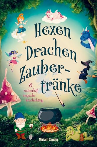 Hexen Drachen Zaubertränke - zauberhaft magische Geschichten: Ein fantastisches Kinderbuch ab 6 Jahren über geheime Wesen zum Vorlesen und ersten Selberlesen. von Bookmundo