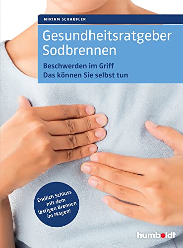 Gesundheitsratgeber Sodbrennen: Beschwerden im Griff. das können Sie selbst tun. Endlich Schluss mit dem lästigen Brennen im Magen! von Schltersche Verlag