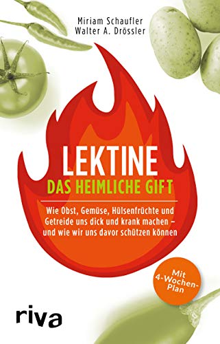 Lektine - das heimliche Gift: Wie Obst, Gemüse, Hülsenfrüchte und Getreide uns dick und krank machen - und wie wir uns davor schützen könnenMit 4-Wochen-Plan von RIVA