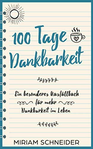 100 Tage Dankbarkeit: Ein besonderes Ausfüllbuch für mehr Dankbarkeit im Leben