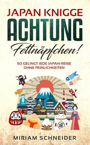 Japan-Knigge: Achtung, Fettnäpfchen von Independently published