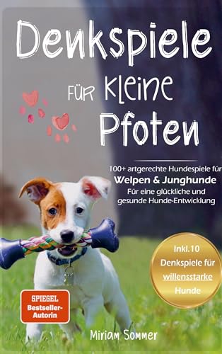 Denkspiele für kleine Pfoten: 100+ artgerechte Hundespiele für Welpen und Junghunde - Für eine glückliche und gesunde Hunde-Entwicklung