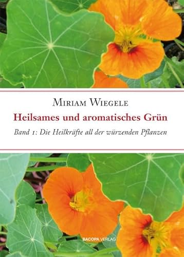 Heilsames und aromatisches Grün, Band 1: Die Heilkräfte all der essbaren und würzenden Pflanzen, Band 1 Heilsames und aromatisches Grün, Band 1: Die Heilkräfte all der essbaren und würzenden Pflanzen, Band 1