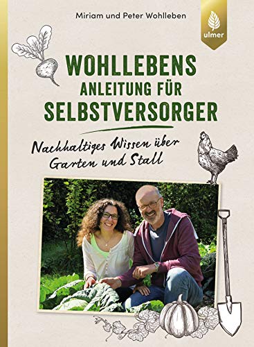 Wohllebens Anleitung für Selbstversorger: Nachhaltiges Wissen über Garten und Stall