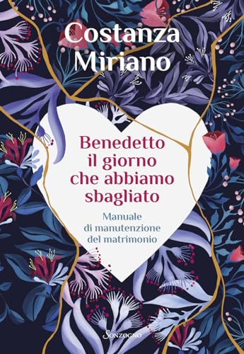 Benedetto il giorno che abbiamo sbagliato. Manuale di manutenzione del matrimonio (Varia) von Sonzogno
