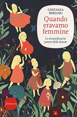 Quando eravamo femmine. Lo straordinario potere delle donne Quando eravamo femmine. Lo straordinario potere delle donne von Sonzogno