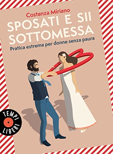 Sposati e sii sottomessa. Pratica estrema per donne senza paura (Tempi liberi) von Sonzogno