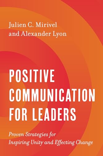 Positive Communication for Leaders: Proven Strategies for Inspiring Unity and Effecting Change von Rowman & Littlefield Publishers
