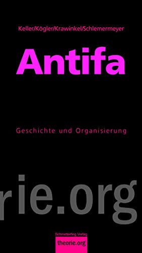 Antifa: Geschichte und Organisierung, 3., aktualisierte Auflage (Theorie.org) von Schmetterling Verlag GmbH