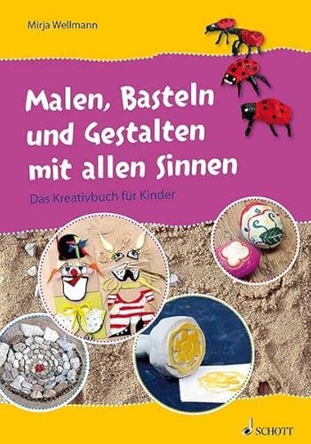 Malen, Basteln und Gestalten mit allen Sinnen: Das Kreativbuch für Kinder. Lehrerband. von Schott Publishing