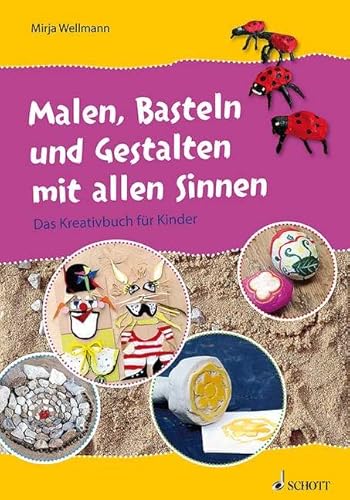 Malen, Basteln und Gestalten mit allen Sinnen: Das Kreativbuch für Kinder. Lehrerband. von Schott Publishing