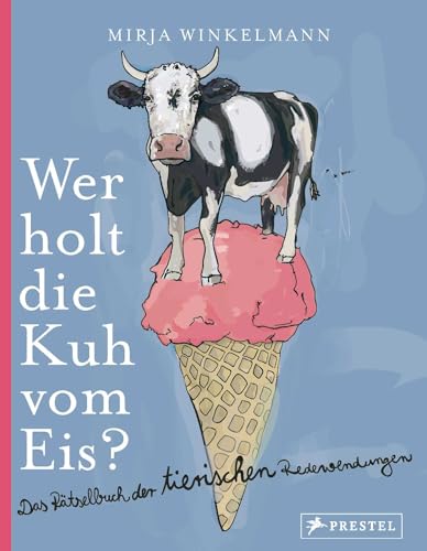 Wer holt die Kuh vom Eis?: Das Rätselbuch der tierischen Redewendungen