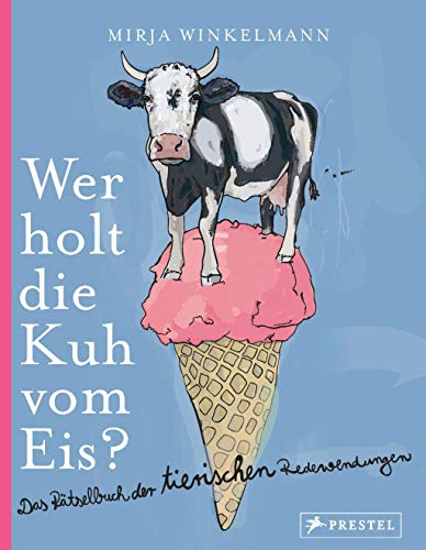 Wer holt die Kuh vom Eis?: Das Rätselbuch der tierischen Redewendungen von Prestel