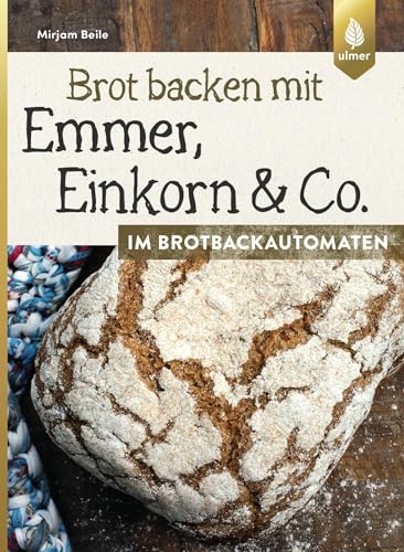 Brot backen mit Emmer, Einkorn und Co. im Brotbackautomaten von Ulmer Eugen Verlag