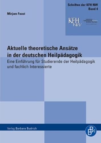 Aktuelle theoretische Ansätze in der deutschen Heilpädagogik: Eine Einführung für Studierende der Heilpädagogik und fachlich Interessierte (Schriften ... Fachhochschule Nordrhein-Westfalen)