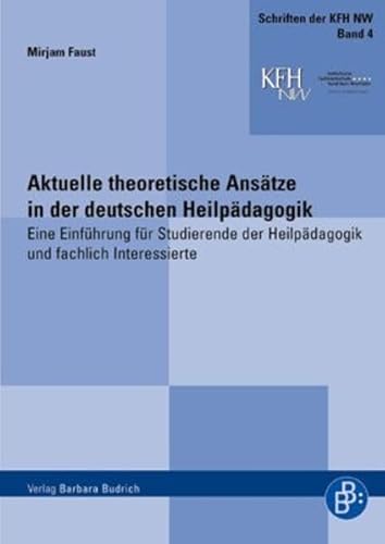 Aktuelle theoretische Ansätze in der deutschen Heilpädagogik: Eine Einführung für Studierende der Heilpädagogik und fachlich Interessierte (Schriften ... Fachhochschule Nordrhein-Westfalen)