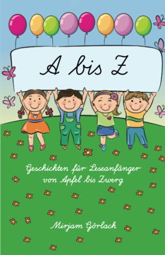 A - Z Geschichten für Leseanfänger von Apfel bis Zwerg: Mit Fragen und Aufgaben zum Text von Papierfresserchens MTM-Verlag