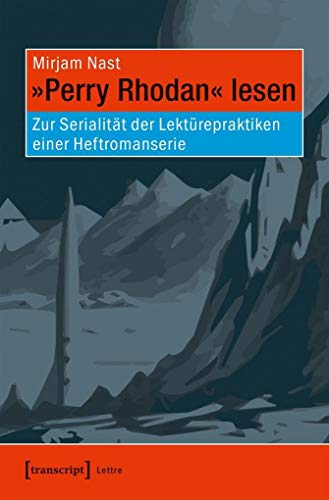 »Perry Rhodan« lesen: Zur Serialität der Lektürepraktiken einer Heftromanserie (Lettre) von transcript Verlag
