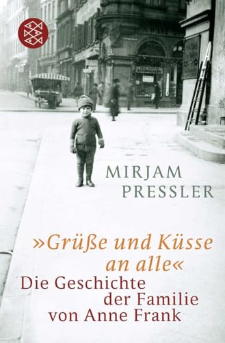 »Grüße und Küsse an alle«: Die Geschichte der Familie von Anne Frank »Grüße und Küsse an alle«: Die Geschichte der Familie von Anne Frank von FISCHERVERLAGE