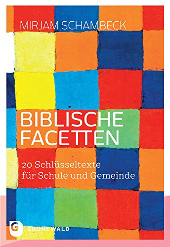 Biblische Facetten: 20 Schlüsseltexte für Schule und Gemeinde von Matthias Grunewald Verlag