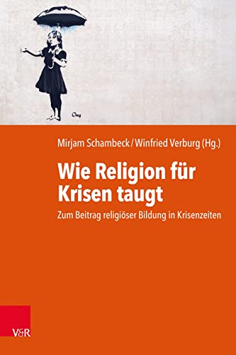 Wie Religion für Krisen taugt: Zum Beitrag religiöser Bildung in Krisenzeiten. 17. Arbeitsforum für Religionspädagogik 2022 Wie Religion für Krisen taugt: Zum Beitrag religiöser Bildung in Krisenzeiten. 17. Arbeitsforum für Religionspädagogik 2022