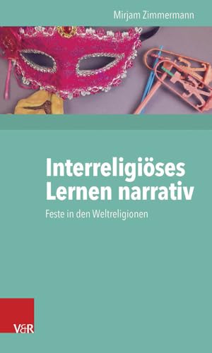 Interreligiöses Lernen narrativ: Feste in den Weltreligionen von Vandenhoeck + Ruprecht