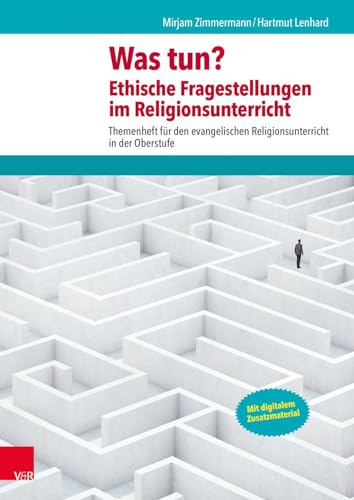 Was tun? Ethische Fragestellungen im Religionsunterricht: Themenheft für den evangelischen Religionsunterricht in der Oberstufe: Mit digitalem Zusatzmaterial