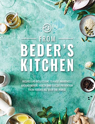 From Beder's Kitchen: Recipes and Reflections to Raise Awareness Around Mental Health and Suicide Prevention from Foodies All Over the World von Meze Publishing