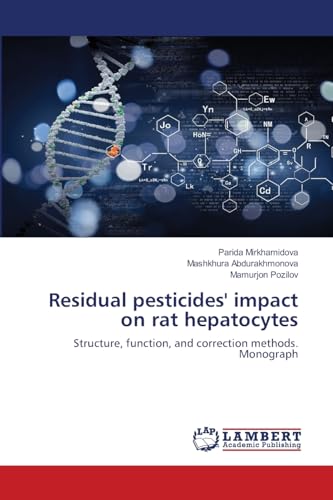 Residual pesticides' impact on rat hepatocytes: Structure, function, and correction methods. Monograph von LAP LAMBERT Academic Publishing