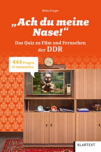 Ach du meine Nase!: Das Quiz zu Film und Fernsehen in der DDR. 444 Fragen & Antworten