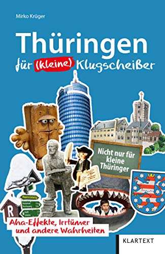 Thüringen für (kleine) Klugscheißer: Aha-Effekte, Irrtümer und andere Wahrheiten (Für Klugscheißer) (Irrtümer und Wahrheiten) von Klartext Verlag