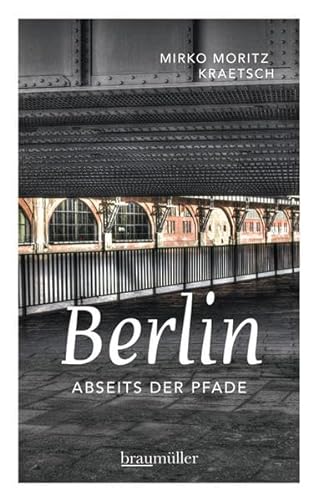 Berlin abseits der Pfade: Eine etwas andere Reise durch die Stadt an Spree und Landwehrkanal