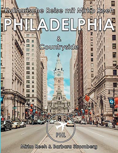 Philadelphia, Kulinarische Reise mit Mirko Reeh: Philadelphia und Countryside von seiner kulinarischen Seite