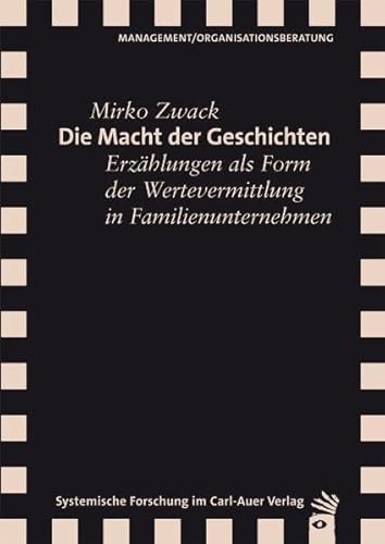 Die Macht der Geschichten: Erzählungen als Form der Wertevermittlung in Familienunternehmen (Verlag für systemische Forschung) von Carl-Auer Verlag GmbH