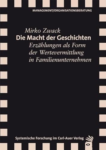 Die Macht der Geschichten: Erzählungen als Form der Wertevermittlung in Familienunternehmen (Verlag für systemische Forschung)