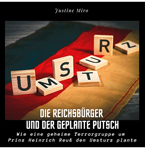 Die Reichsbürger und der geplante Putsch: Wie eine geheime Terrorgruppe um Prinz Heinrich Reuß den Umsturz plante von 27 Amigos