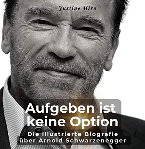 Die illustrierte Biografie über Arnold Schwarzenegger: Aufgeben ist keine Option von 27 Amigos