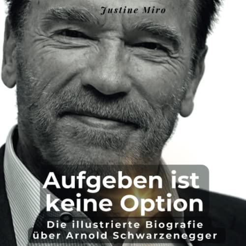 Die illustrierte Biografie über Arnold Schwarzenegger: Aufgeben ist keine Option