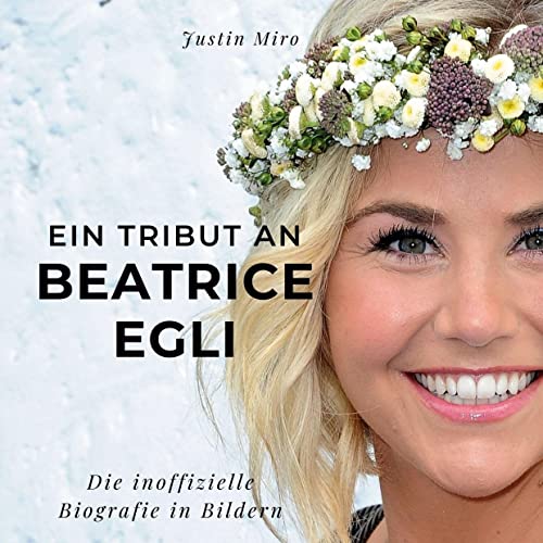 Ein Tribut an Beatrice Egli: Die inoffizielle Biografie in Bildern