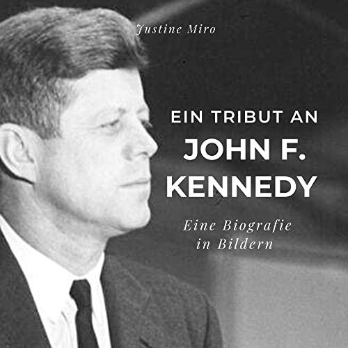 Ein Tribut an John F. Kennedy: Eine Biografie in Bildern von 27 Amigos