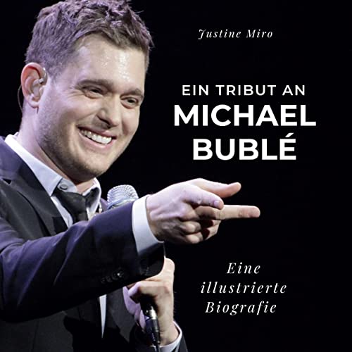 Ein Tribut an Michael Bublé: Eine illustrierte Biografie von 27Amigos