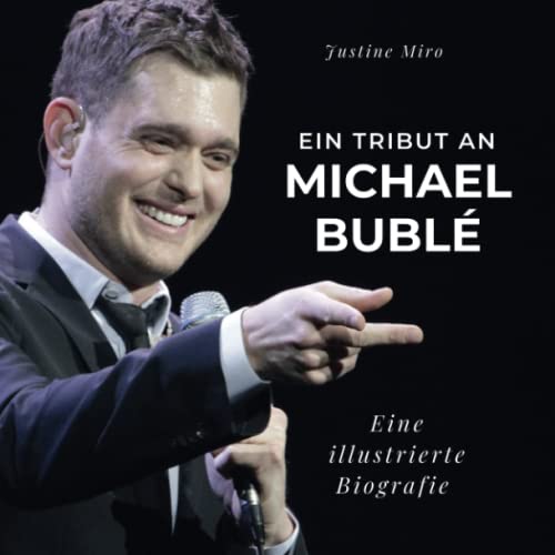 Ein Tribut an Michael Bublé: Eine illustrierte Biografie von 27 Amigos