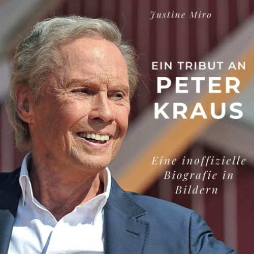 Ein Tribut an Peter Kraus: Eine inoffizielle Biografie in Bildern von 27 Amigos