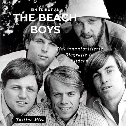 Ein Tribut an The Beach Boys: Eine unautorisierte Biografie in Bildern von 27 Amigos