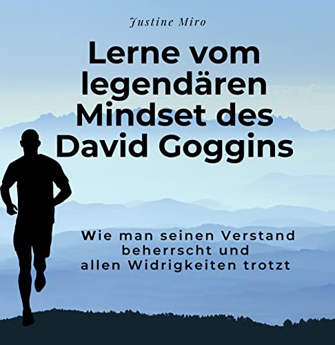 Lerne vom legendären Mindset des David Goggins: Wie man seinen Verstand beherrscht und allen Widrigkeiten trotzt von 27 Amigos